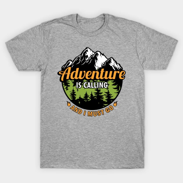 Adventure Is Calling - And I Must Go - Mountain Camper T-Shirt by stonefruit